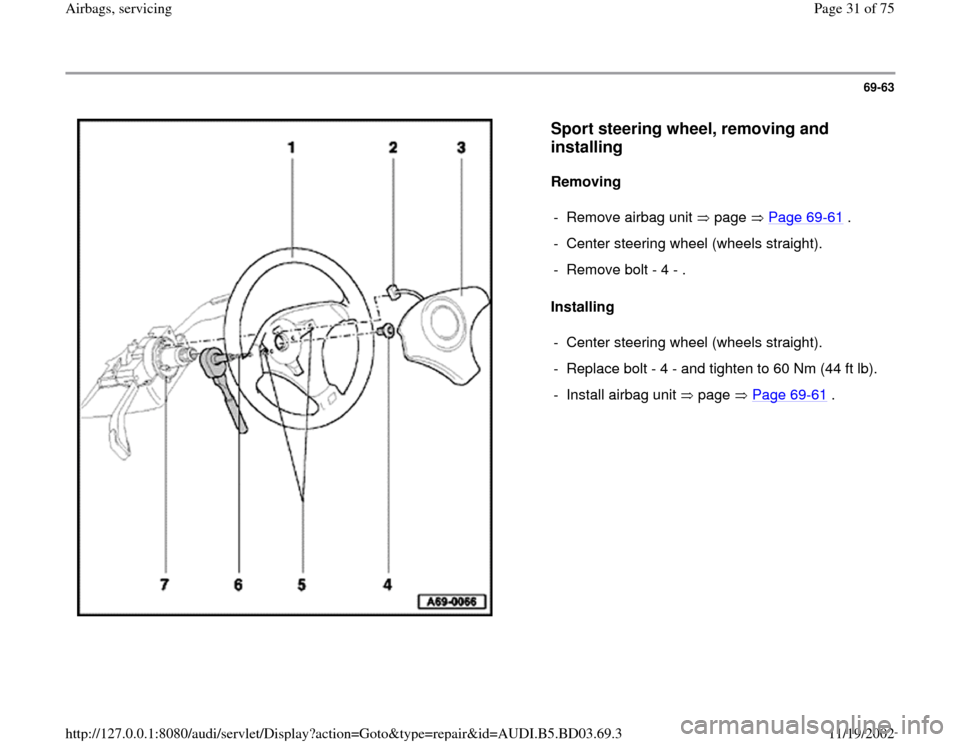AUDI A4 1997 B5 / 1.G Airbag Service Workshop Manual 69-63
 
  
Sport steering wheel, removing and 
installing
 
Removing  
Installing   -  Remove airbag unit   page   Page 69
-61
 .
-  Center steering wheel (wheels straight).
-  Remove bolt - 4 - .
-  