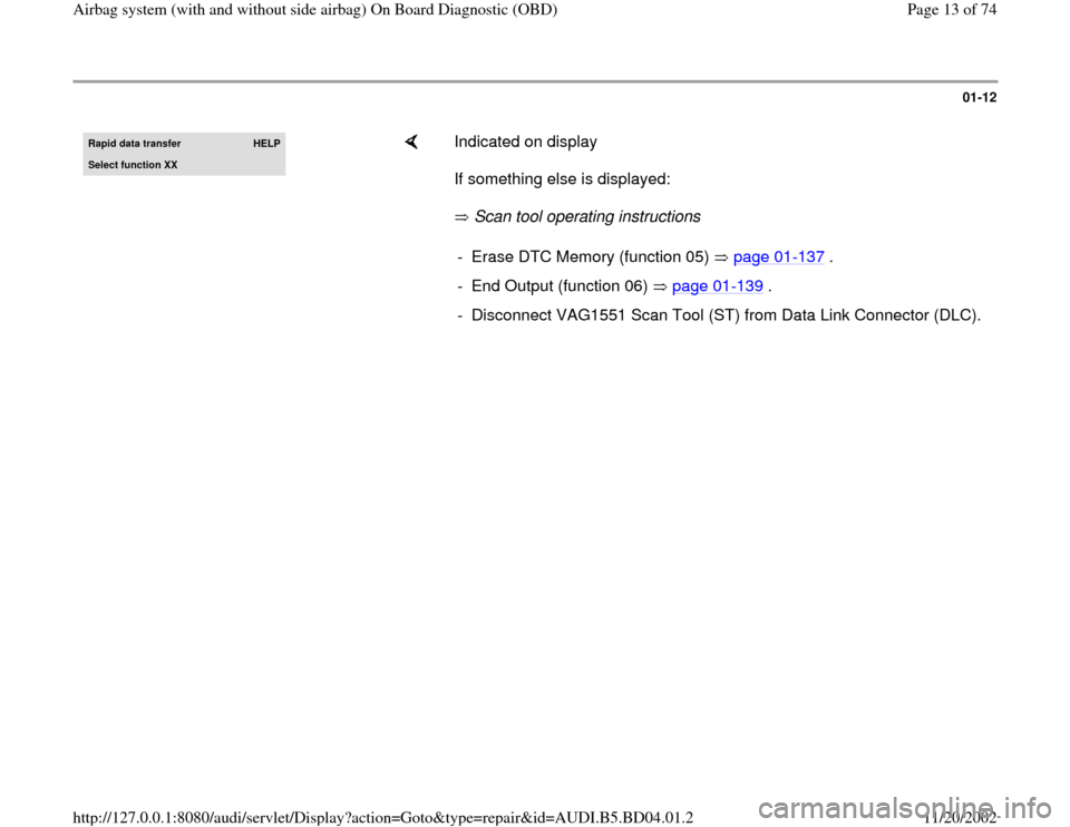 AUDI A4 1997 B5 / 1.G Airbag Service OBD Workshop Manual 01-12
 
Rapid data transfer  
HELP
Select function XX
    
Indicated on display  
If something else is displayed:  
 Scan tool operating instructions   -  Erase DTC Memory (function 05)   page 01
-137