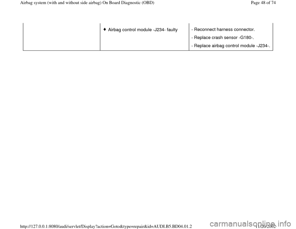 AUDI A4 1999 B5 / 1.G Airbag Service OBD Workshop Manual Airbag control module -J234- faulty - Reconnect harness connector.
- Replace crash sensor -G180-.
- Replace airbag control module -J234-.
Pa
ge 48 of 74 Airba
g system 
(with and without side airba
g)