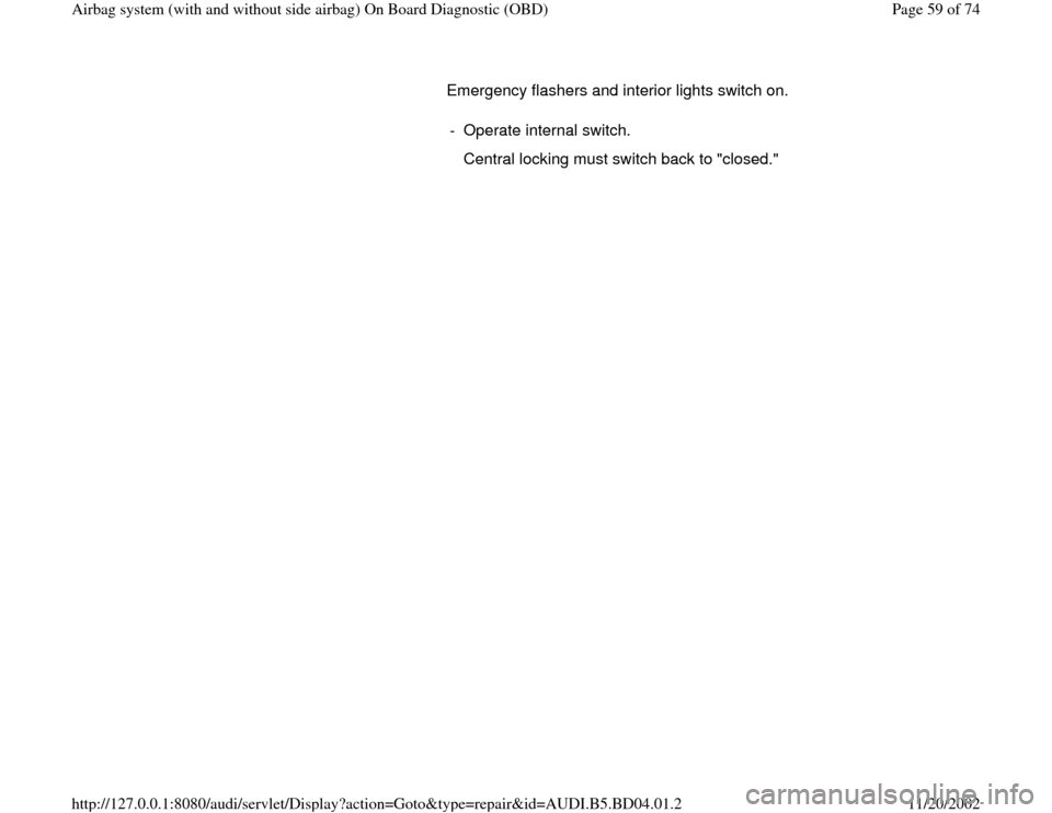 AUDI A4 1999 B5 / 1.G Airbag Service OBD Workshop Manual Emergency flashers and interior lights switch on.  
-  Operate internal switch. 
   Central locking must switch back to "closed."
Pa
ge 59 of 74 Airba
g system 
(with and without side airba
g)
 On Boa