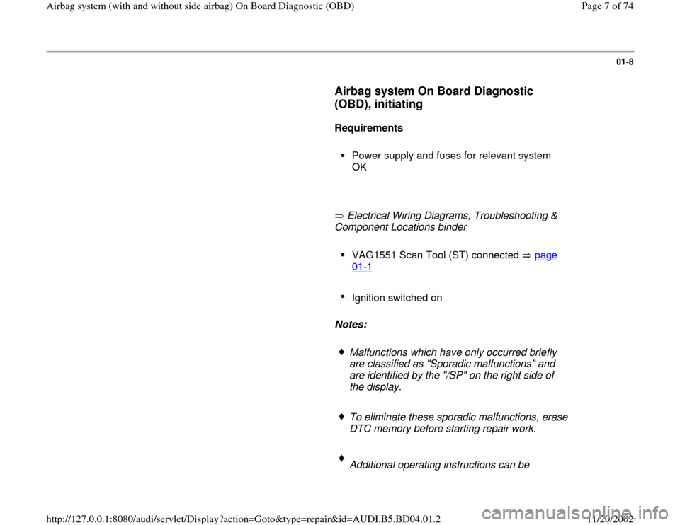 AUDI A4 1997 B5 / 1.G Airbag Service OBD Workshop Manual 01-8
      
Airbag system On Board Diagnostic 
(OBD), initiating
 
     
Requirements 
     
Power supply and fuses for relevant system 
OK 
     
       Electrical Wiring Diagrams, Troubleshooting & 