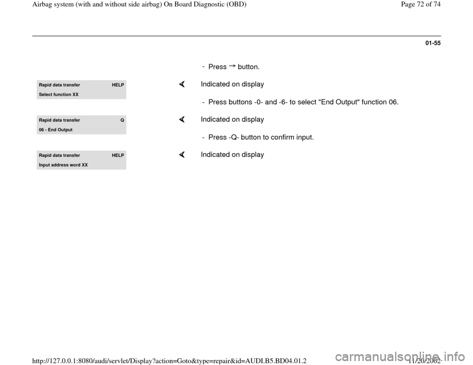 AUDI A4 1999 B5 / 1.G Airbag Service OBD Workshop Manual 01-55
      
- 
Press  button.Rapid data transfer 
HELP
Select function XX
    
Indicated on display  
-  Press buttons -0- and -6- to select "End Output" function 06.
Rapid data transfer  
Q
06 - End