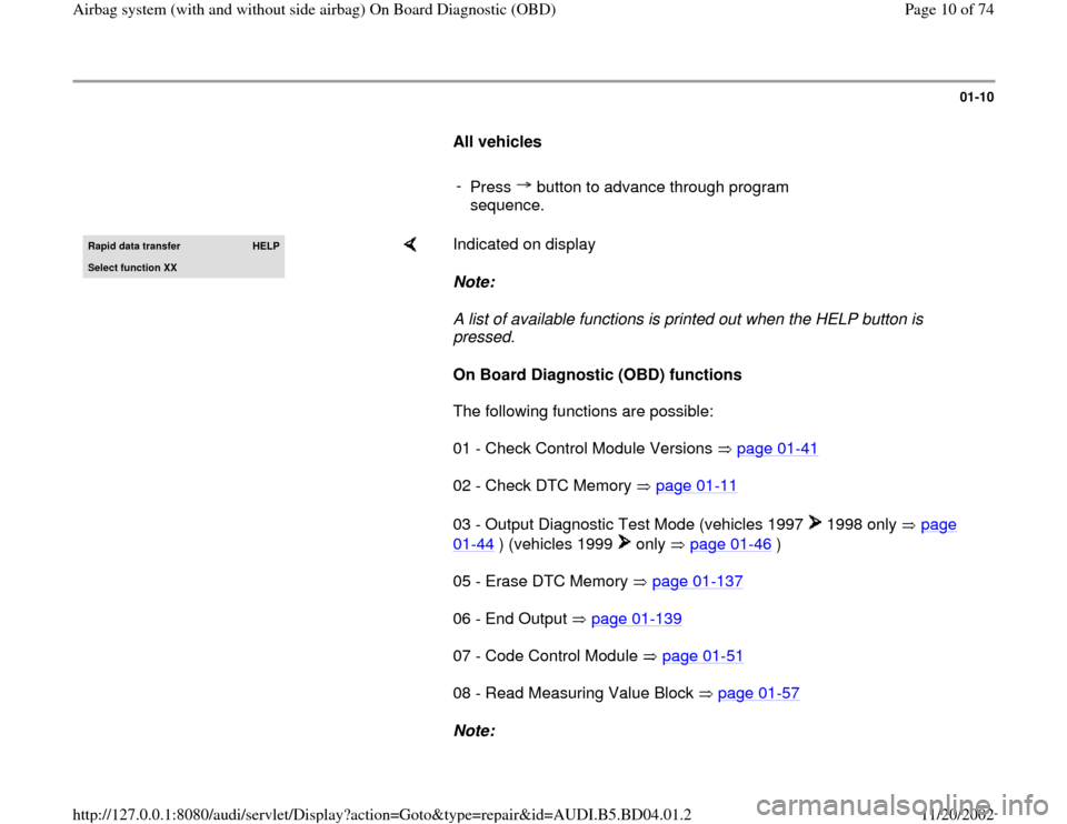 AUDI A4 1997 B5 / 1.G Airbag Service OBD Workshop Manual 01-10
      
All vehicles  
     
- 
Press   button to advance through program 
sequence. Rapid data transfer 
HELP
Select function XX
    
Indicated on display  
Note:  
A list of available functions
