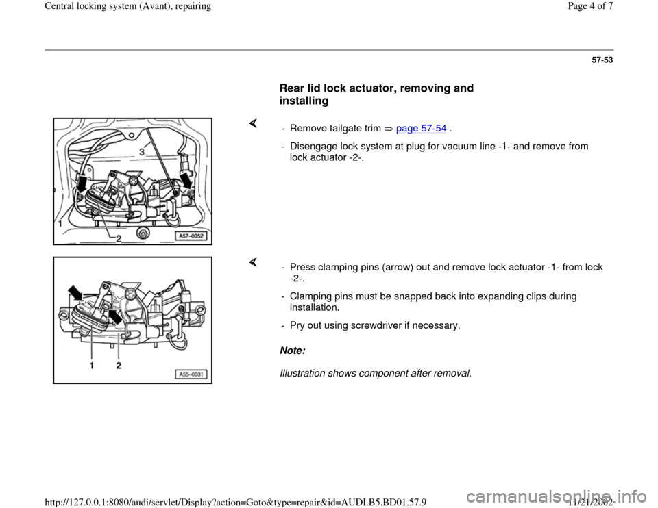AUDI A4 1997 B5 / 1.G Central Locking System Avant Repairing Workshop Manual 57-53
      
Rear lid lock actuator, removing and 
installing
 
    
-  Remove tailgate trim   page 57
-54
 .
-  Disengage lock system at plug for vacuum line -1- and remove from 
lock actuator -2-. 
