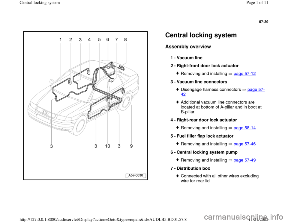 AUDI A4 1997 B5 / 1.G Central Locking System Workshop Manual 57-39
 
  
Central locking system Assembly overview
 
1 - 
Vacuum line 
2 - 
Right-front door lock actuator 
Removing and installing   page 57
-12
3 - 
Vacuum line connectors 
Disengage harness connec