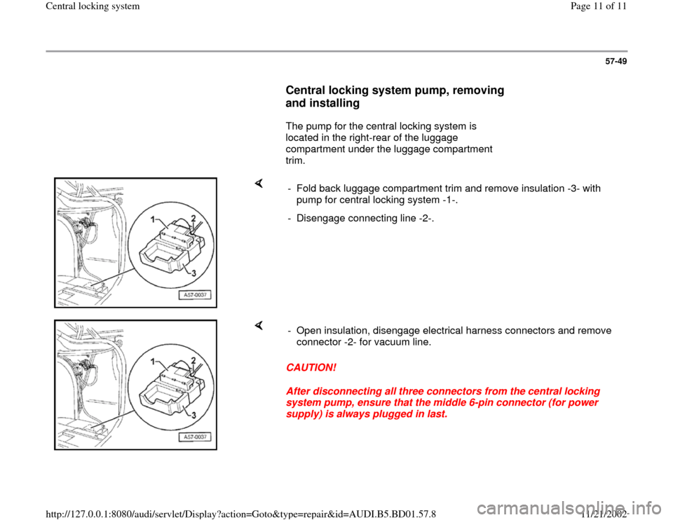 AUDI A4 1996 B5 / 1.G Central Locking System Workshop Manual 57-49
      
Central locking system pump, removing 
and installing
 
      The pump for the central locking system is 
located in the right-rear of the luggage 
compartment under the luggage compartme