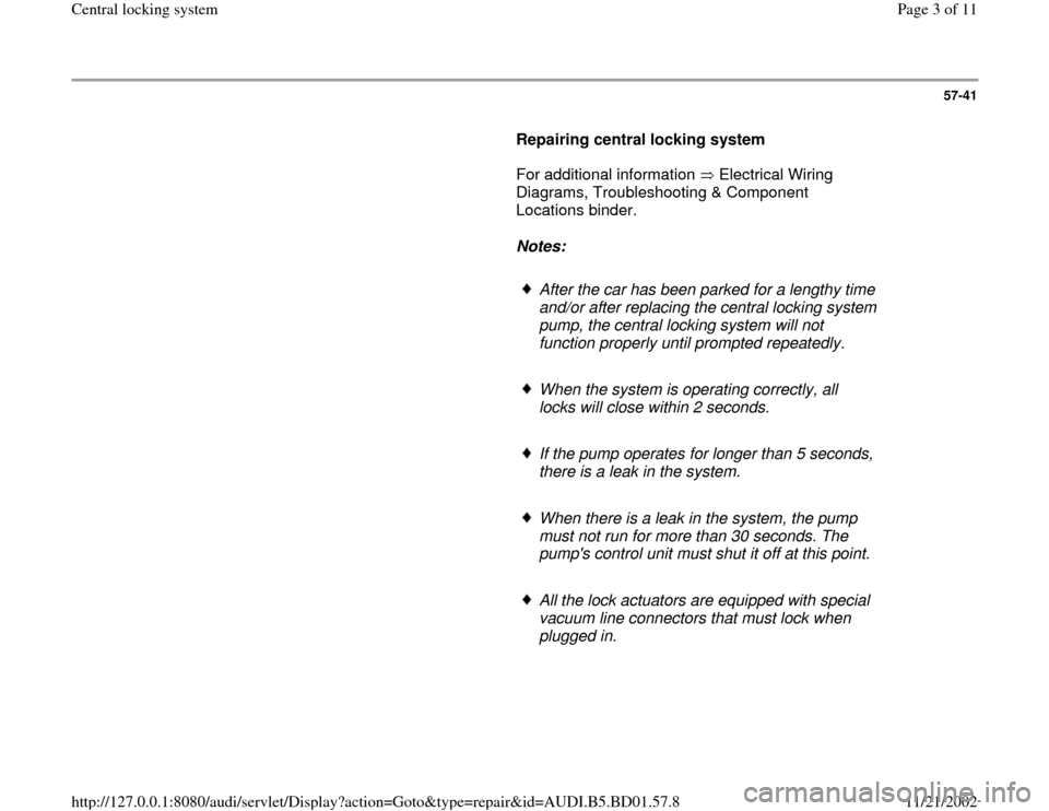 AUDI A4 1997 B5 / 1.G Central Locking System Workshop Manual 57-41
      
Repairing central locking system  
      For additional information   Electrical Wiring 
Diagrams, Troubleshooting & Component 
Locations binder.       
Notes:  
     
After the car has b