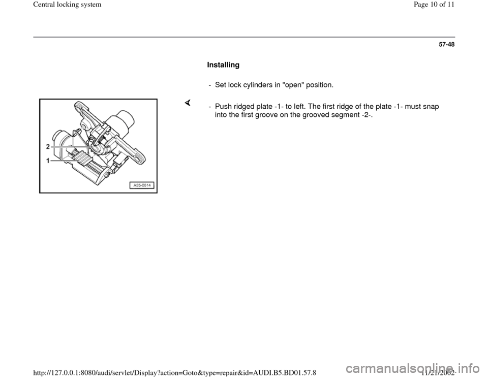 AUDI A4 1996 B5 / 1.G Central Locking System Workshop Manual 57-48
      
Installing  
     
-  Set lock cylinders in "open" position.
    
-  Push ridged plate -1- to left. The first ridge of the plate -1- must snap 
into the first groove on the grooved segmen