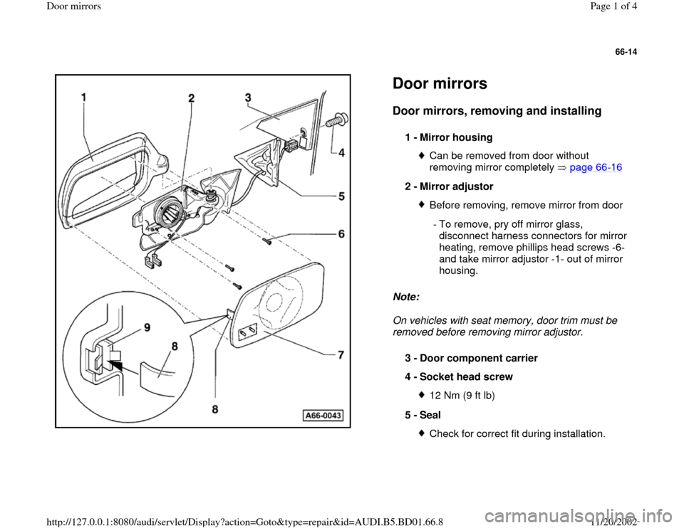 AUDI A4 1998 B5 / 1.G Door Mirrors Workshop Manual 66-14
 
  
Door mirrors Door mirrors, removing and installing
 
Note:  
On vehicles with seat memory, door trim must be 
removed before removing mirror adjustor.  1 - 
Mirror housing 
Can be removed f