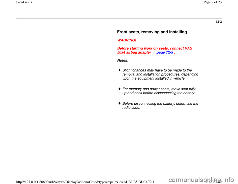AUDI A4 1997 B5 / 1.G Front Seats Workshop Manual 72-2
      
Front seats, removing and installing
 
     
WARNING! 
     
Before starting work on seats, connect VAS 
5094 airbag adapter   page 72
-9 . 
     
Notes:  
     
Slight changes may have to