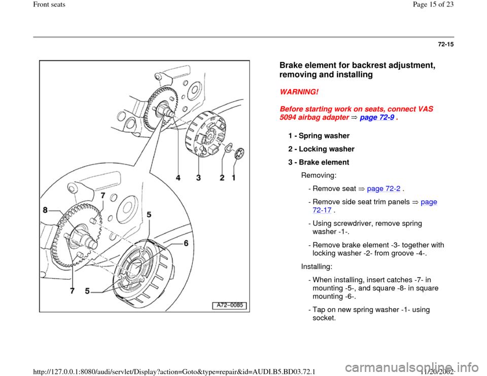 AUDI A4 1997 B5 / 1.G Front Seats Workshop Manual 72-15
 
  
Brake element for backrest adjustment, 
removing and installing
 
WARNING! 
Before starting work on seats, connect VAS 
5094 airbag adapter   page 72
-9 . 
1 - 
Spring washer 
2 - 
Locking 
