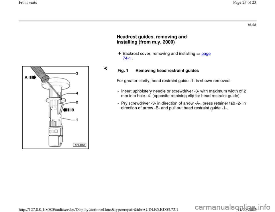 AUDI A4 1999 B5 / 1.G Front Seats Workshop Manual 72-23
      
Headrest guides, removing and 
installing (from m.y. 2000)
 
     
Backrest cover, removing and installing   page 74
-1 . 
    
For greater clarity, head restraint guide -1- is shown remo
