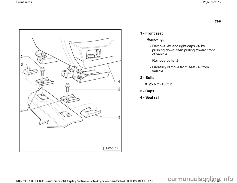 AUDI A4 1997 B5 / 1.G Front Seats Workshop Manual 72-6
 
  
1 - 
Front seat 
  Removing:
 - Remove left and right caps -3- by 
pushing down, then pulling toward front 
of vehicle. 
 - Remove bolts -2-.
 - Carefully remove front seat -1- from 
vehicle