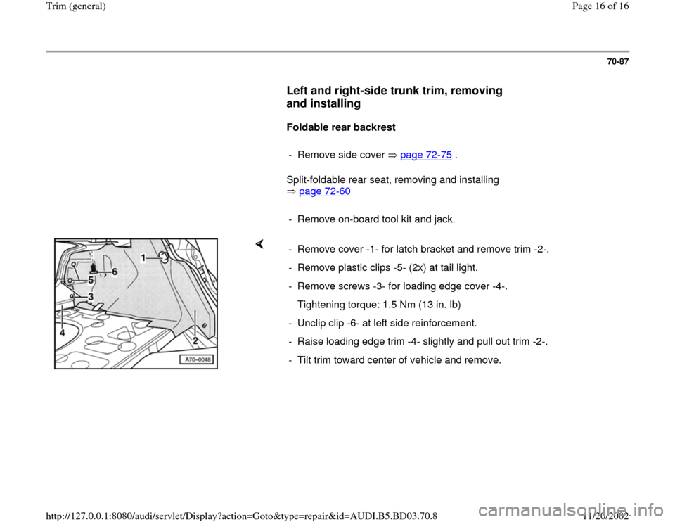 AUDI A4 1998 B5 / 1.G General Trim Workshop Manual 70-87
      
Left and right-side trunk trim, removing 
and installing
 
     
Foldable rear backrest  
     
-  Remove side cover   page 72
-75
 .
      Split-foldable rear seat, removing and installi