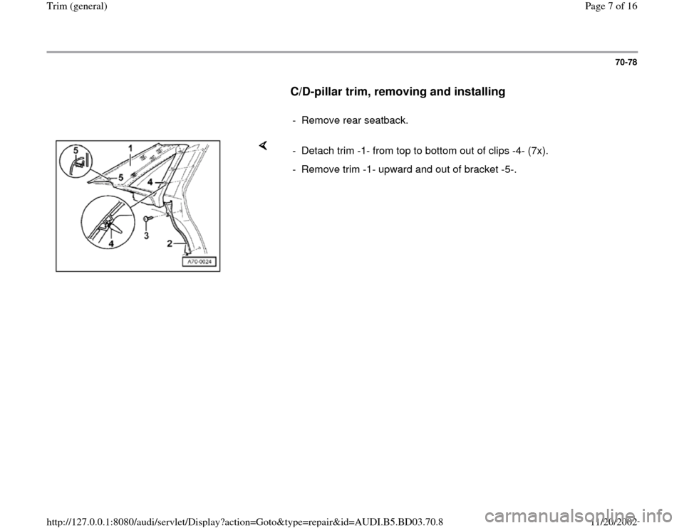 AUDI A4 1997 B5 / 1.G General Trim Workshop Manual 70-78
      
C/D-pillar trim, removing and installing
 
     
- Remove rear seatback. 
    
-  Detach trim -1- from top to bottom out of clips -4- (7x).
-  Remove trim -1- upward and out of bracket -5