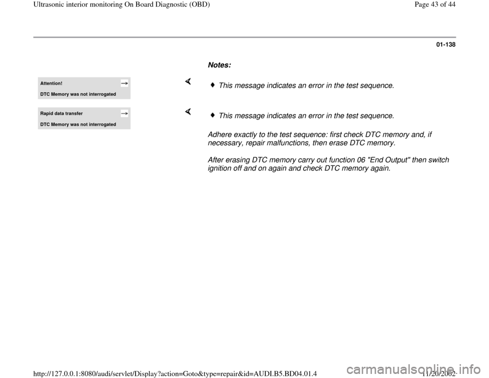 AUDI A4 1997 B5 / 1.G Interior Monitor Workshop Manual 01-138
      
Notes:  Attention! DTC Memory was not interrogated
    
This message indicates an error in the test sequence.
Rapid data transfer DTC Memor
y was not interro
gated
    
Adhere exactly to