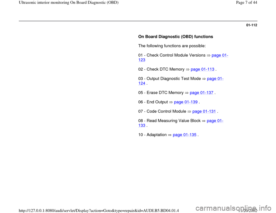 AUDI A4 1997 B5 / 1.G Interior Monitor Workshop Manual 01-112
      
On Board Diagnostic (OBD) functions  
      The following functions are possible:  
      01 - Check Control Module Versions   page 01
-
123
   
      02 - Check DTC Memory   page 01
-11