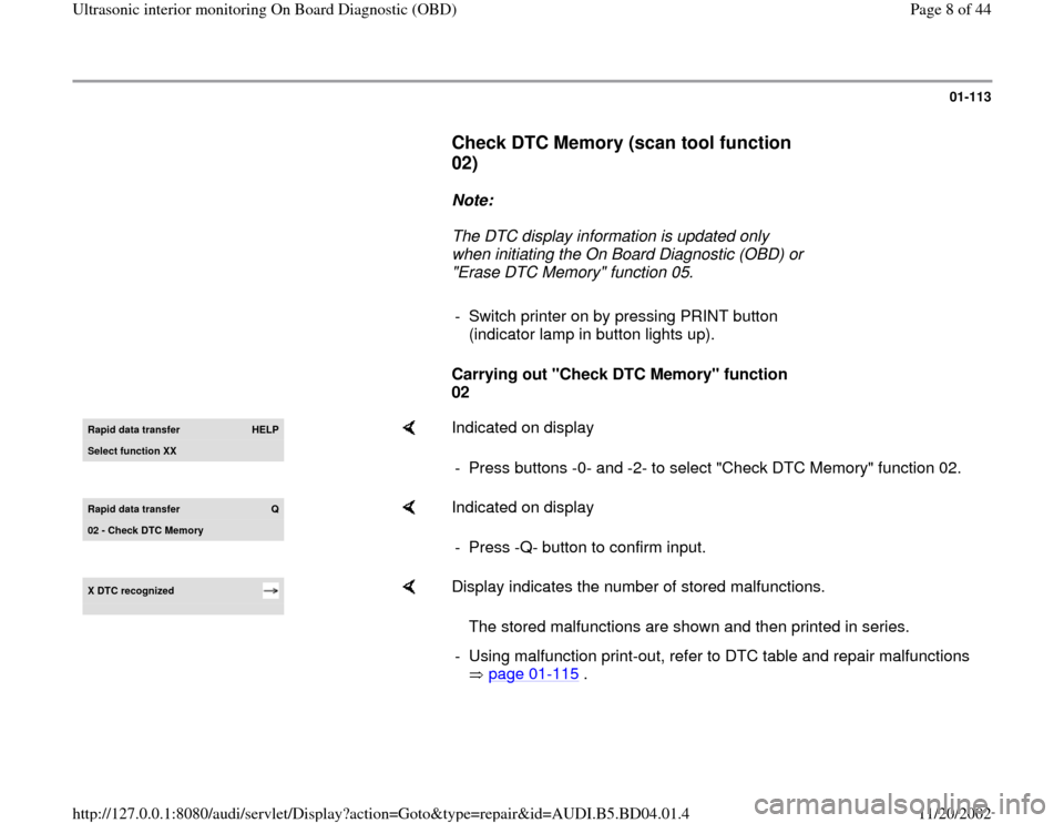 AUDI A4 1997 B5 / 1.G Interior Monitor Workshop Manual 01-113
      
Check DTC Memory (scan tool function 
02)
 
     
Note:  
     The DTC display information is updated only 
when initiating the On Board Diagnostic (OBD) or 
"Erase DTC Memory" function 