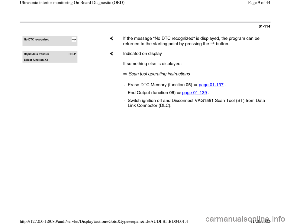 AUDI A4 1999 B5 / 1.G Interior Monitor Workshop Manual 01-114
 
No DTC recognized 
    
If the message "No DTC recognized" is displayed, the program can be 
returned to the starting point by pressing the   button.  
Rapid data transfer  
HELP
Select funct
