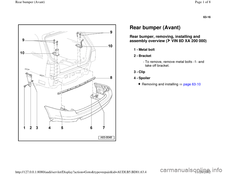 AUDI A4 1997 B5 / 1.G Rear Bumper Avant Workshop Manual 63-16
 
  
Rear bumper (Avant) Rear bumper, removing, installing and 
assembly overview (  VIN 8D XA 200 000)
 
1 - 
Metal bolt 
2 - 
Bracket 
 - To remove, remove metal bolts -1- and 
take off bracke