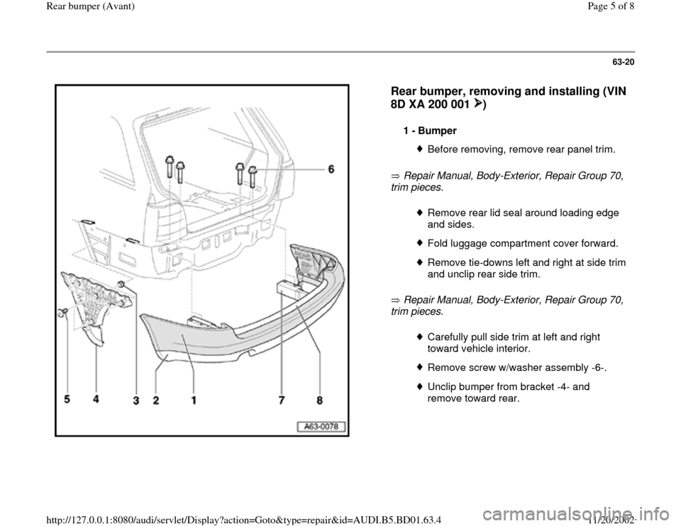 AUDI A4 1997 B5 / 1.G Rear Bumper Avant Workshop Manual 63-20
 
  
Rear bumper, removing and installing (VIN 
8D XA 200 001  )
 
 Repair Manual, Body-Exterior, Repair Group 70, 
trim pieces.   
 Repair Manual, Body-Exterior, Repair Group 70, 
trim pieces. 
