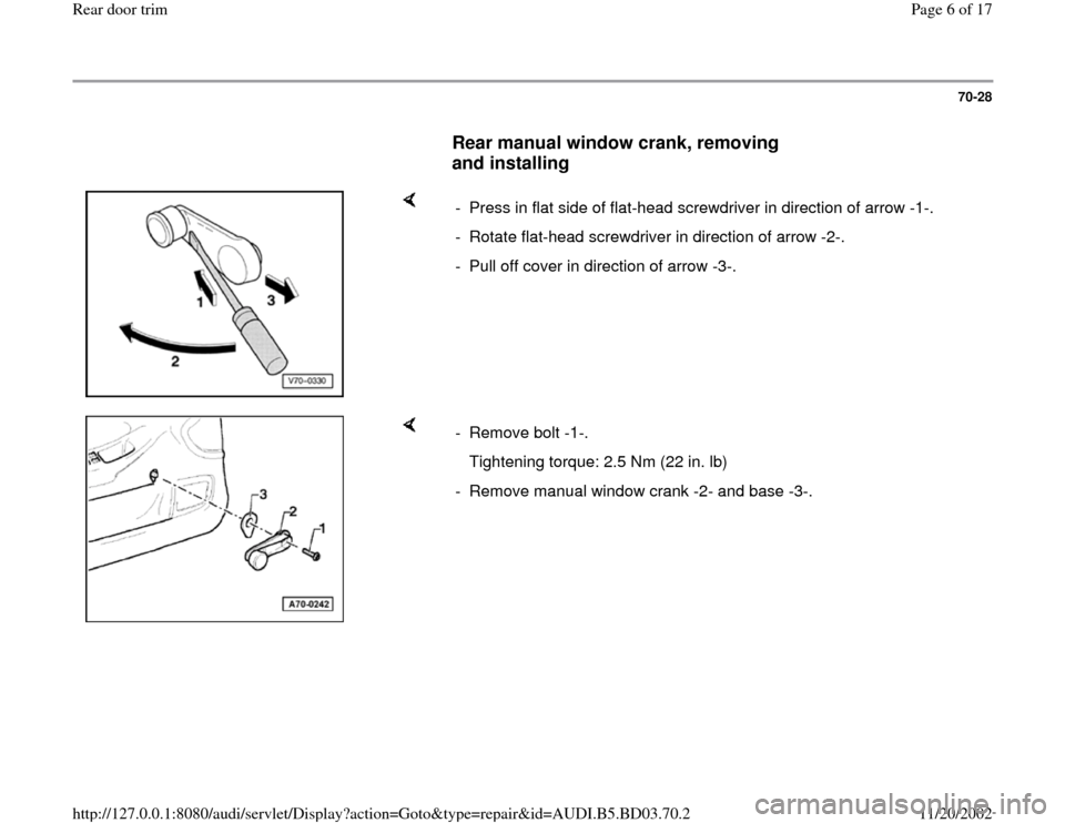 AUDI A4 1998 B5 / 1.G Rear Door Trim Workshop Manual 70-28
      
Rear manual window crank, removing 
and installing
 
    
-  Press in flat side of flat-head screwdriver in direction of arrow -1-.
-  Rotate flat-head screwdriver in direction of arrow -