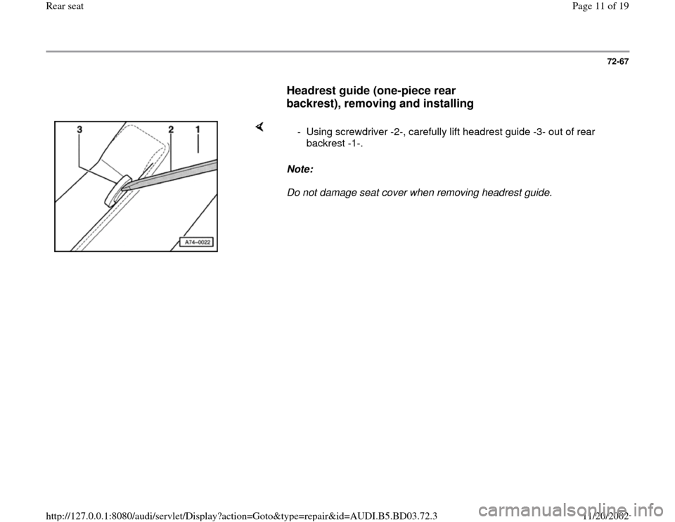 AUDI A4 1997 B5 / 1.G Rear Seats Workshop Manual 72-67
      
Headrest guide (one-piece rear 
backrest), removing and installing
 
    
Note:  
Do not damage seat cover when removing headrest guide.    -  Using screwdriver -2-, carefully lift headre