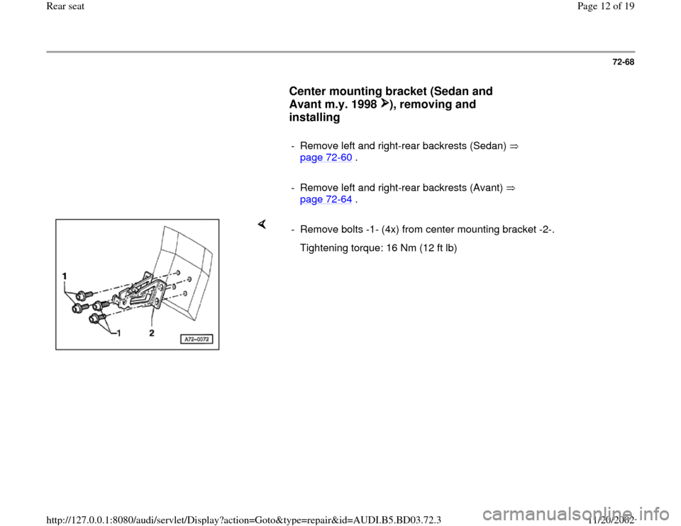 AUDI A4 1997 B5 / 1.G Rear Seats Workshop Manual 72-68
      
Center mounting bracket (Sedan and 
Avant m.y. 1998  ), removing and 
installing
 
     
-  Remove left and right-rear backrests (Sedan)   
page 72
-60
 . 
     
-  Remove left and right-