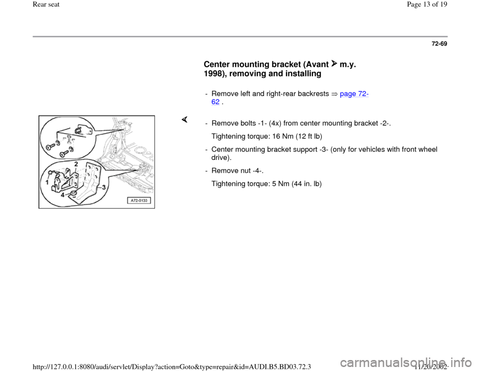 AUDI A4 1997 B5 / 1.G Rear Seats Workshop Manual 72-69
      
Center mounting bracket (Avant   m.y. 
1998), removing and installing
 
     
-  Remove left and right-rear backrests   page 72
-
62
 . 
    
-  Remove bolts -1- (4x) from center mounting