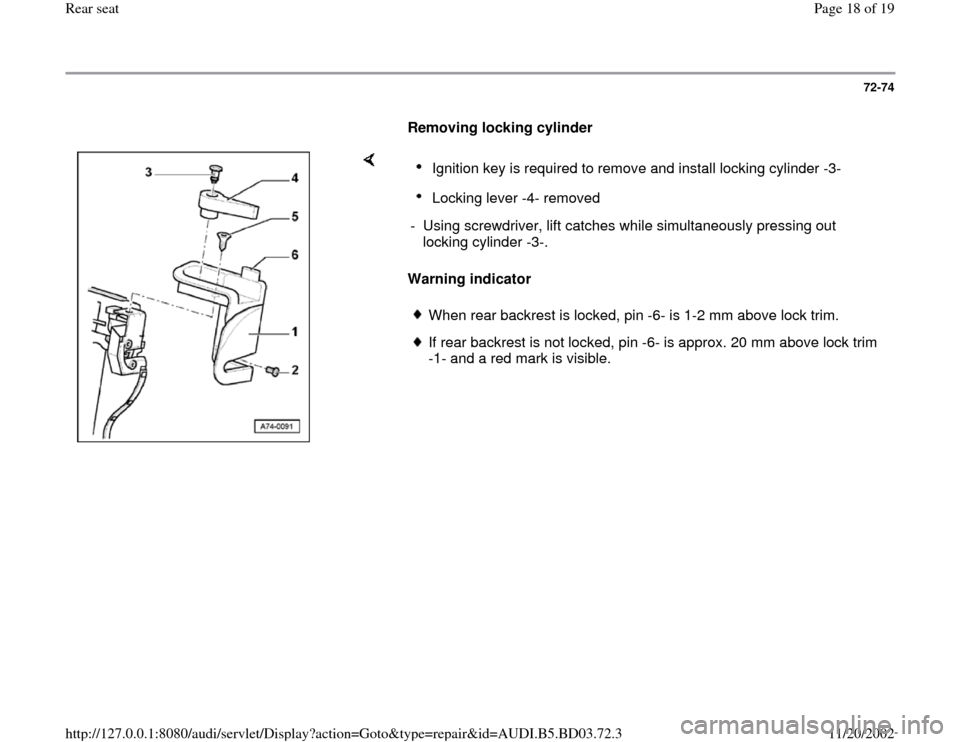 AUDI A4 1997 B5 / 1.G Rear Seats Workshop Manual 72-74
      
Removing locking cylinder  
    
Warning indicator  
Ignition key is required to remove and install locking cylinder -3- Locking lever -4- removed 
-  Using screwdriver, lift catches whil