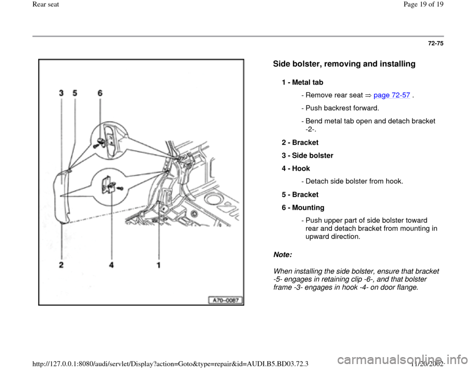 AUDI A4 1997 B5 / 1.G Rear Seats Workshop Manual 72-75
 
  
Side bolster, removing and installing
 
Note:  
When installing the side bolster, ensure that bracket 
-5- engages in retaining clip -6-, and that bolster 
frame -3- engages in hook -4- on 