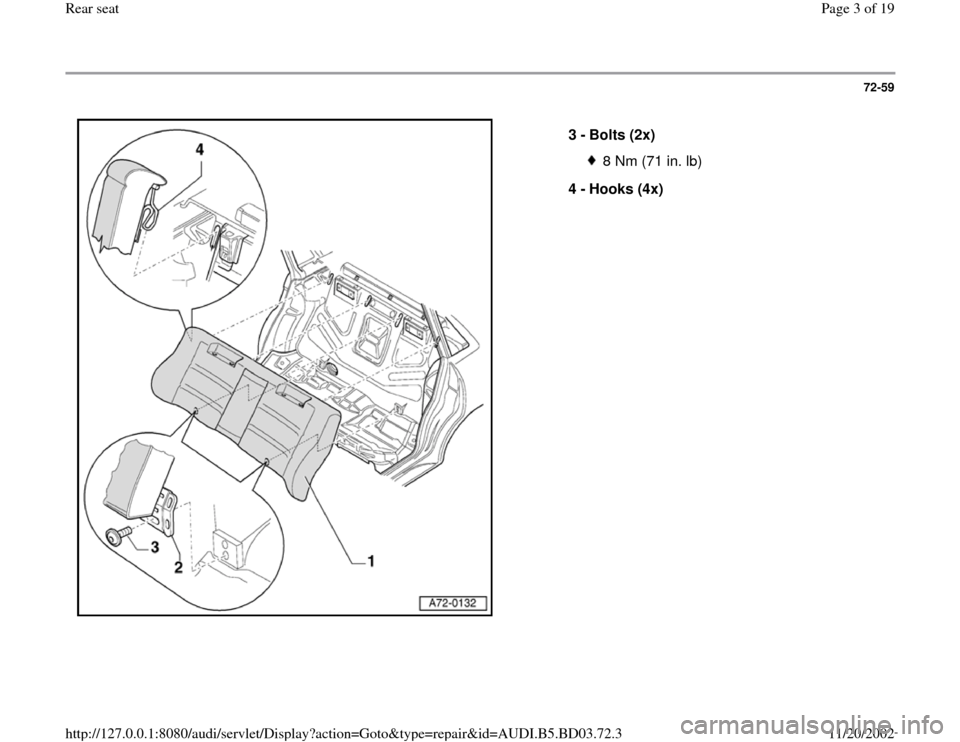 AUDI A4 1997 B5 / 1.G Rear Seats Workshop Manual 72-59
 
  
3 - 
Bolts (2x) 
8 Nm (71 in. lb)
4 - 
Hooks (4x) 
Pa
ge 3 of 19 Rear seat
11/20/2002 htt
p://127.0.0.1:8080/audi/servlet/Dis
play?action=Goto&t
yp
e=re
pair&id=AUDI.B5.BD03.72.3 