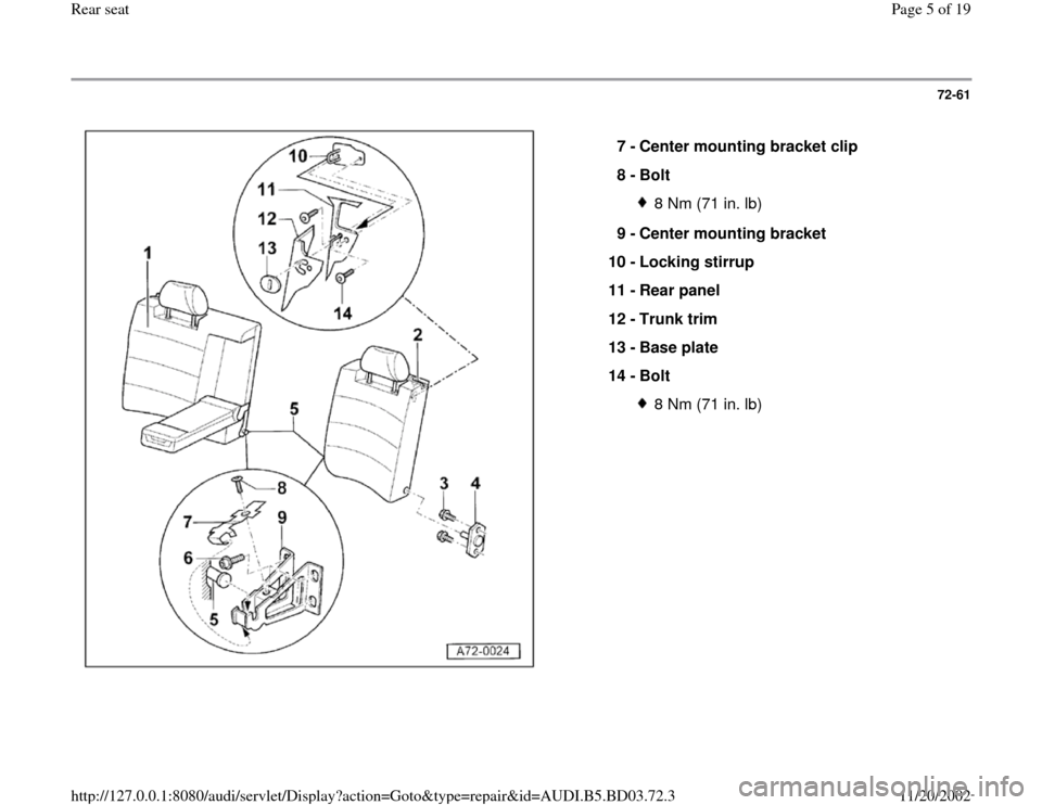 AUDI A4 1997 B5 / 1.G Rear Seats Workshop Manual 72-61
 
  
7 - 
Center mounting bracket clip 
8 - 
Bolt 
8 Nm (71 in. lb)
9 - 
Center mounting bracket 
10 - 
Locking stirrup 
11 - 
Rear panel 
12 - 
Trunk trim 
13 - 
Base plate 
14 - 
Bolt 8 Nm (71