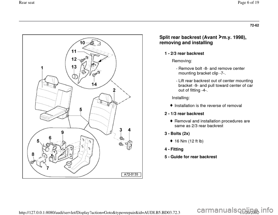 AUDI A4 1997 B5 / 1.G Rear Seats Workshop Manual 72-62
 
  
Split rear backrest (Avant  m.y. 1998), 
removing and installing
 
1 - 
2/3 rear backrest 
  Removing:
 - Remove bolt -8- and remove center 
mounting bracket clip -7-. 
 - Lift rear backres