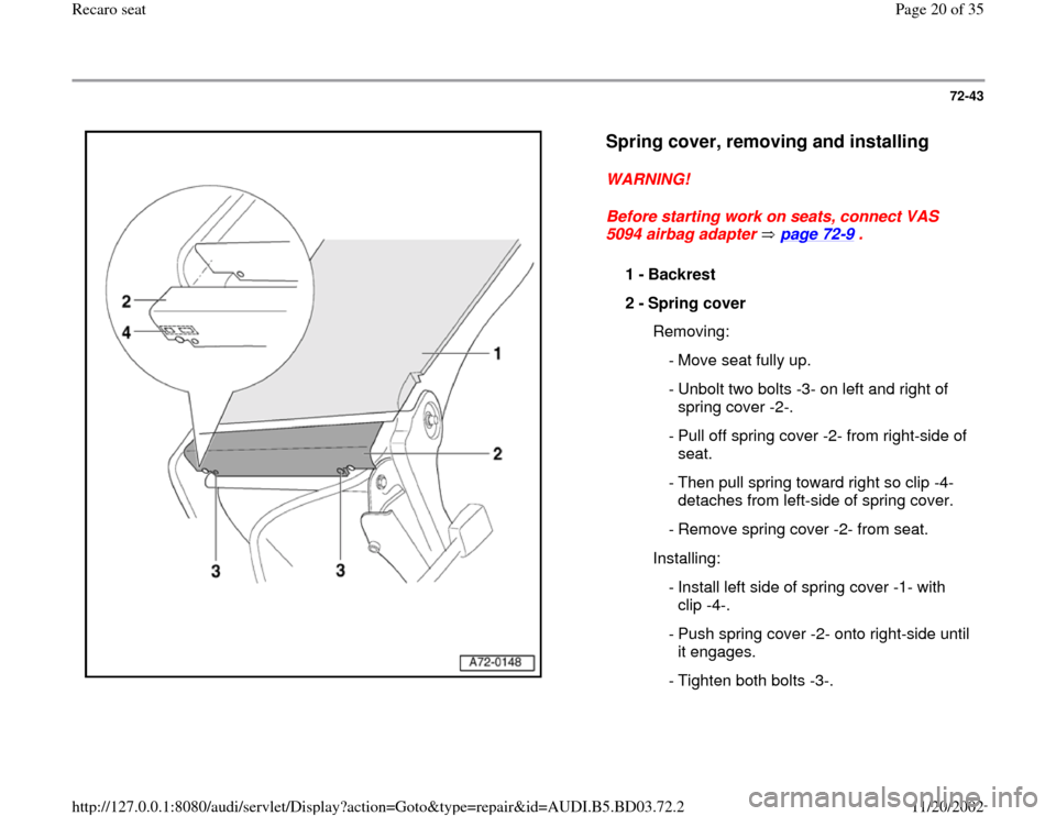 AUDI A4 2000 B5 / 1.G Recaro Seats Workshop Manual 72-43
 
  
Spring cover, removing and installing
 
WARNING! 
Before starting work on seats, connect VAS 
5094 airbag adapter   page 72
-9 . 
1 - 
Backrest 
2 - 
Spring cover 
  Removing:
  - Move seat