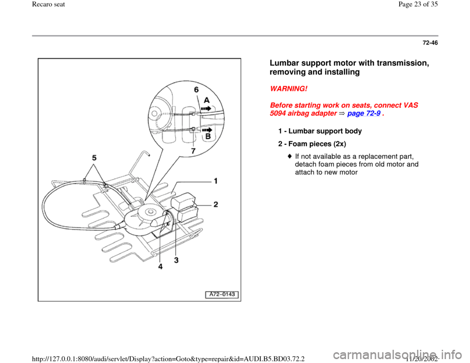 AUDI A4 1998 B5 / 1.G Recaro Seats Workshop Manual 72-46
 
  
Lumbar support motor with transmission, 
removing and installing
 
WARNING! 
Before starting work on seats, connect VAS 
5094 airbag adapter   page 72
-9 . 
1 - 
Lumbar support body 
2 - 
F