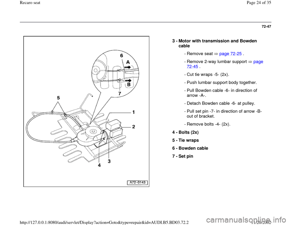 AUDI A4 1999 B5 / 1.G Recaro Seats Workshop Manual 72-47
 
  
3 - 
Motor with transmission and Bowden 
cable 
 - Remove seat  page 72
-25
 .
 - Remove 2-way lumbar support   page 
72
-45
 . 
  - Cut tie wraps -5- (2x).
  - Push lumbar support body tog
