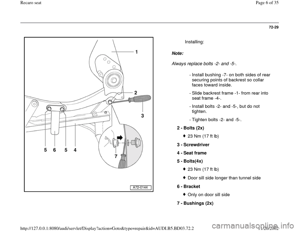 AUDI A4 1996 B5 / 1.G Recaro Seats Workshop Manual 72-29
 
  
Note:  
Always replace bolts -2- and -5-.    Installing:
 - Install bushing -7- on both sides of rear 
securing points of backrest so collar 
faces toward inside. 
 - Slide backrest frame -