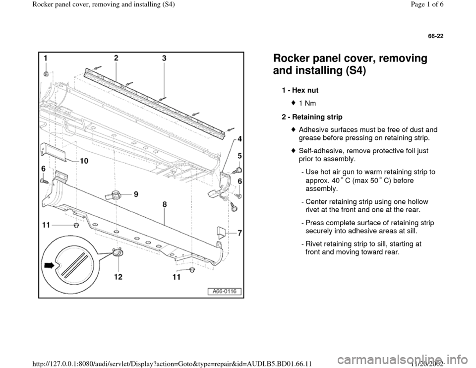 AUDI A4 1997 B5 / 1.G Rocket Panel Workshop Manual 66-22
 
  
Rocker panel cover, removing 
and installing (S4) 
1 - 
Hex nut 
1 Nm
2 - 
Retaining strip Adhesive surfaces must be free of dust and 
grease before pressing on retaining strip. Self-adhesi