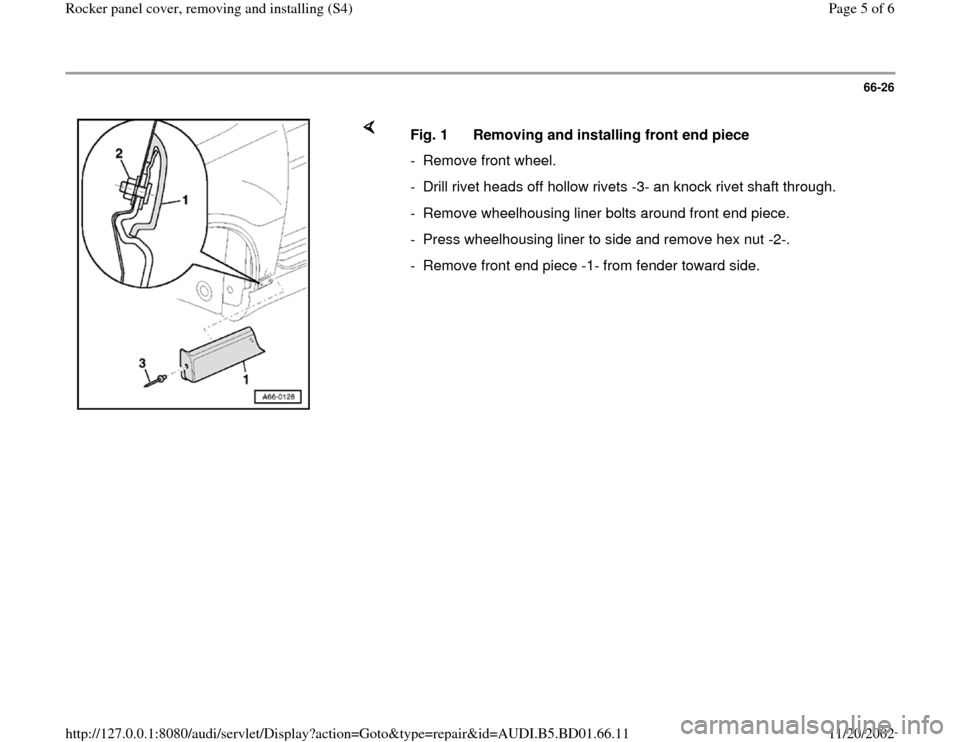 AUDI A4 1997 B5 / 1.G Rocket Panel Workshop Manual 66-26
 
    
Fig. 1  Removing and installing front end piece
-  Remove front wheel. 
-  Drill rivet heads off hollow rivets -3- an knock rivet shaft through.
-  Remove wheelhousing liner bolts around 