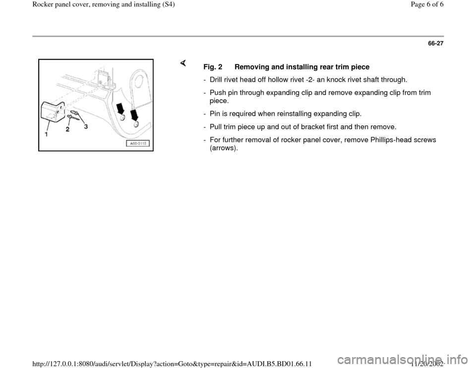 AUDI A4 1997 B5 / 1.G Rocket Panel Workshop Manual 66-27
 
    
Fig. 2  Removing and installing rear trim piece
-  Drill rivet head off hollow rivet -2- an knock rivet shaft through.
-  Push pin through expanding clip and remove expanding clip from tr
