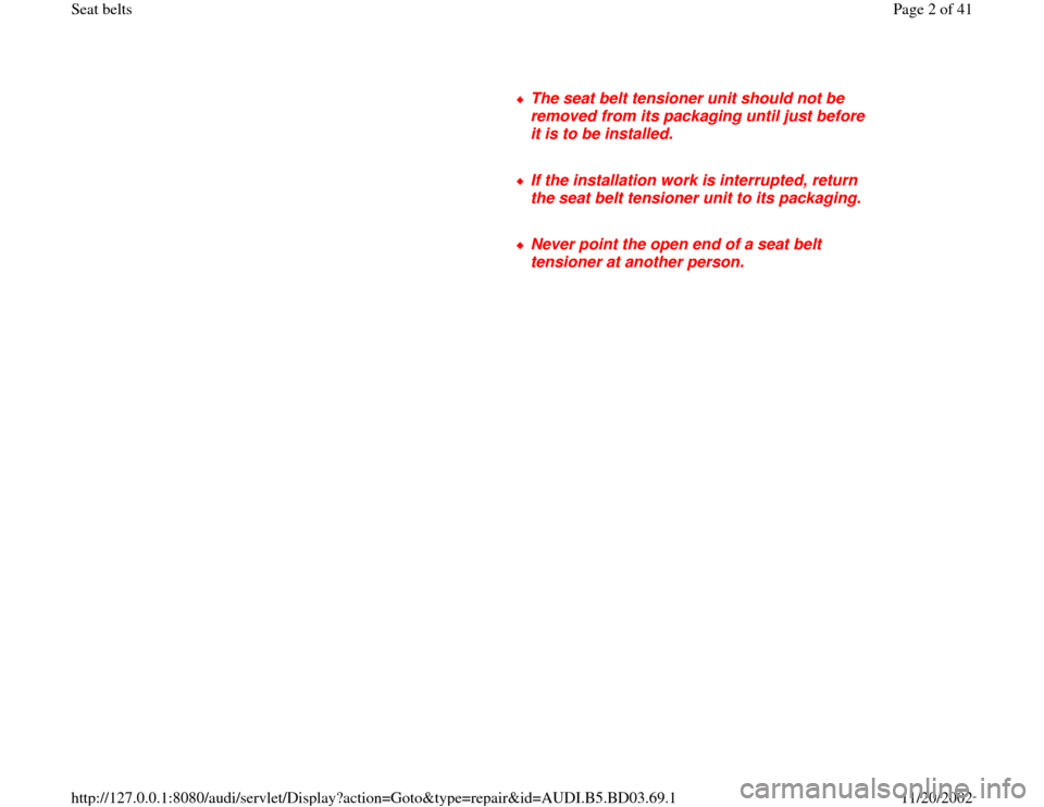 AUDI A4 1999 B5 / 1.G Seatbelts Workshop Manual      
The seat belt tensioner unit should not be 
removed from its packaging until just before 
it is to be installed. 
     If the installation work is interrupted, return 
the seat belt tensioner un