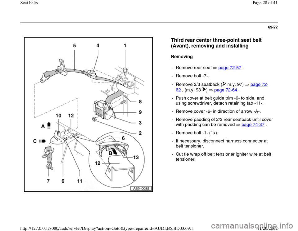 AUDI A4 1999 B5 / 1.G Seatbelts Workshop Manual 69-22
 
  
Third rear center three-point seat belt 
(Avant), removing and installing
 
Removing  
- Remove rear seat   page 72
-57
 .
-  Remove bolt -7-.
- 
Remove 2/3 seatback (  m.y. 97)   page 72
-