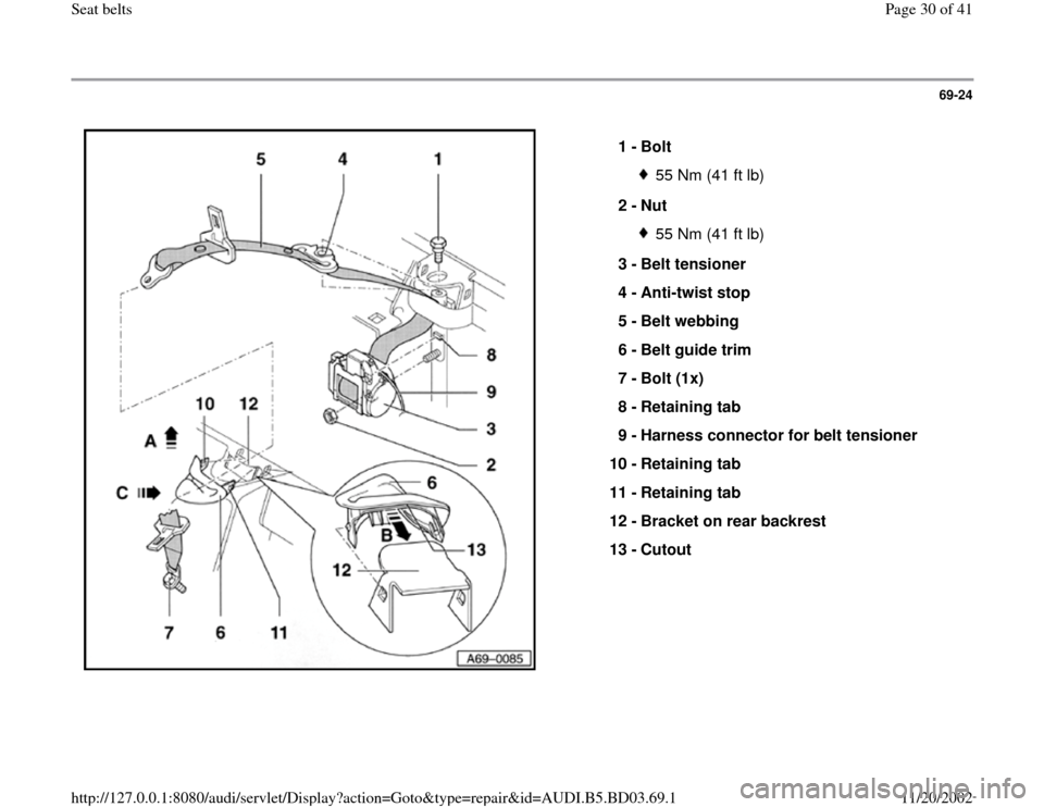 AUDI A4 1999 B5 / 1.G Seatbelts Workshop Manual 69-24
 
  
1 - 
Bolt 
55 Nm (41 ft lb)
2 - 
Nut 55 Nm (41 ft lb)
3 - 
Belt tensioner 
4 - 
Anti-twist stop 
5 - 
Belt webbing 
6 - 
Belt guide trim 
7 - 
Bolt (1x) 
8 - 
Retaining tab 
9 - 
Harness co