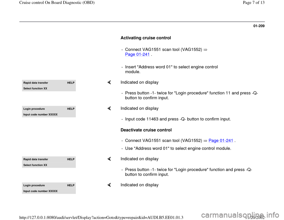 AUDI A4 1997 B5 / 1.G Cruise Control On Board Diagnostic Workshop Manual 01-209
      
Activating cruise control  
     
-  Connect VAG1551 scan tool (VAG1552)   
Page 01
-241
 . 
     
-  Insert "Address word 01" to select engine control 
module. Rapid data transfer 
HELP