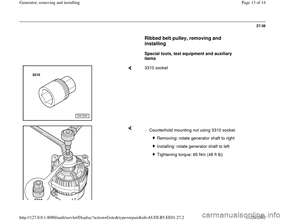 AUDI A4 1997 B5 / 1.G Generator Workshop Manual 27-38
      
Ribbed belt pulley, removing and 
installing
 
     
Special tools, test equipment and auxiliary 
items  
    
3310 socket  
    
-  Counterhold mounting nut using 3310 socket.
 
Removing