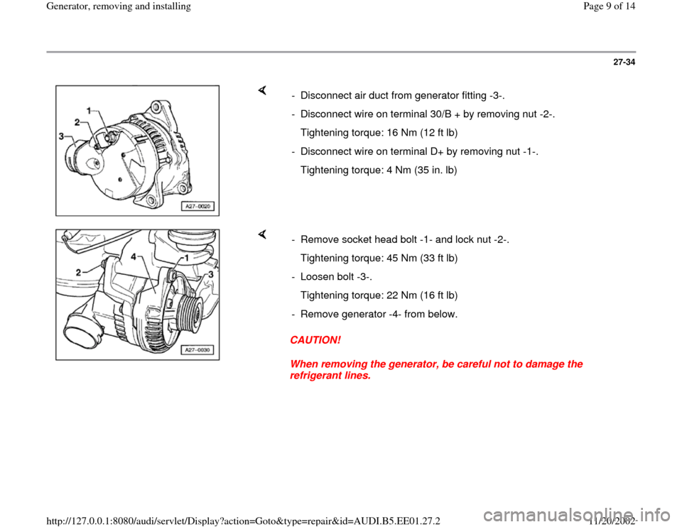 AUDI A4 1997 B5 / 1.G Generator Workshop Manual 27-34
 
    
-  Disconnect air duct from generator fitting -3-.
-  Disconnect wire on terminal 30/B + by removing nut -2-.
   Tightening torque: 16 Nm (12 ft lb)
-  Disconnect wire on terminal D+ by r