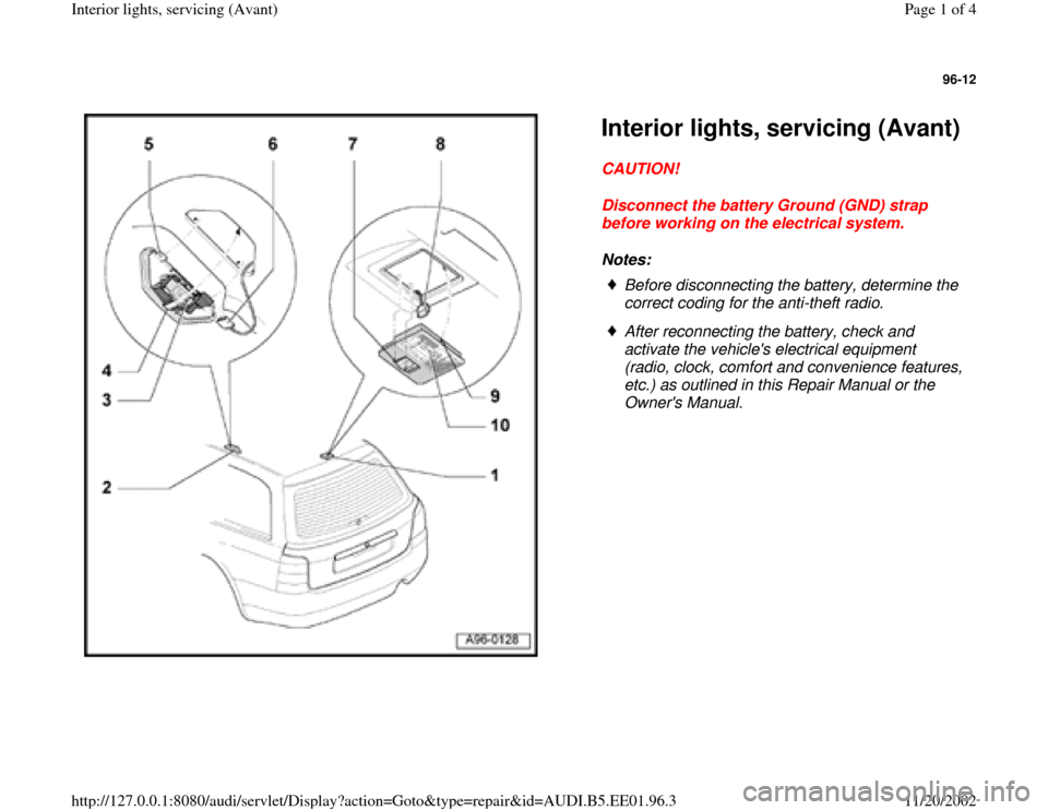 AUDI A4 2000 B5 / 1.G Interior Lights Avant Workshop Manual 96-12
 
  
Interior lights, servicing (Avant) CAUTION! 
Disconnect the battery Ground (GND) strap 
before working on the electrical system. 
Notes: 
 
Before disconnecting the battery, determine the 
