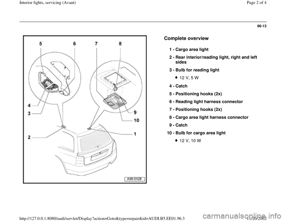 AUDI A4 2000 B5 / 1.G Interior Lights Avant Workshop Manual 96-13
 
  
Complete overview
 
1 - 
Cargo area light 
2 - 
Rear interior/reading light, right and left 
sides 
3 - 
Bulb for reading light 
12 V, 5 W
4 - 
Catch 
5 - 
Positioning hooks (2x) 
6 - 
Read