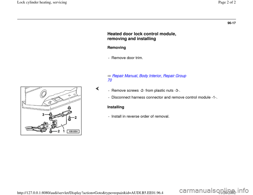 AUDI A4 1997 B5 / 1.G Lock Cylinder Heating Workshop Manual 96-17
      
Heated door lock control module, 
removing and installing
 
     
Removing  
     
-  Remove door trim.
     
       Repair Manual, Body Interior, Repair Group 
70
   
    
Installing   -